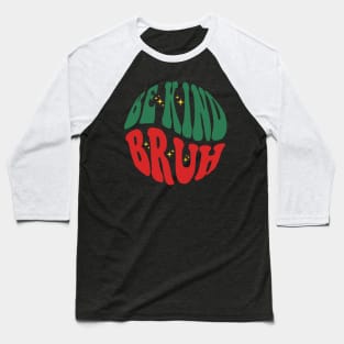 Be Kind Bruh Baseball T-Shirt